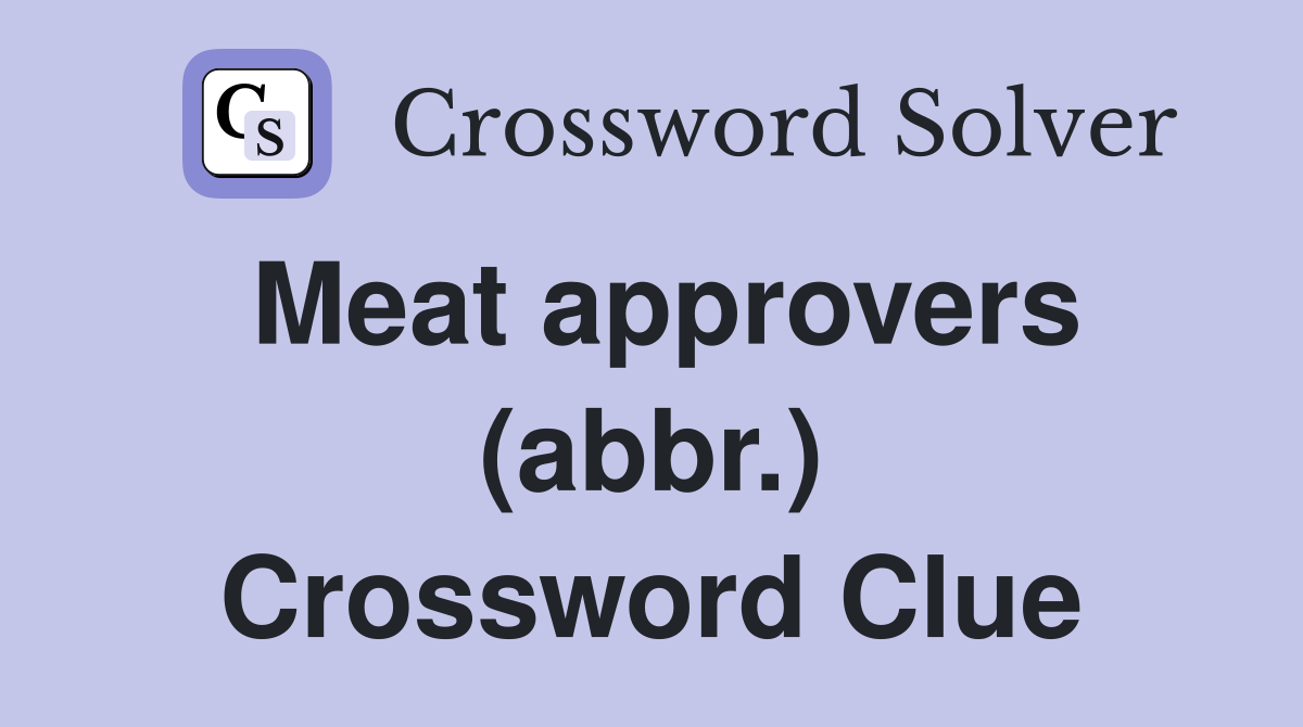 Meat approvers (abbr.) Crossword Clue