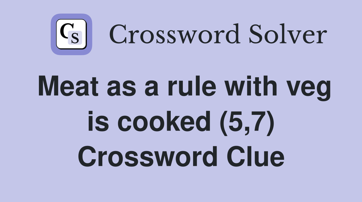 Meat as a rule with veg is cooked (5,7) Crossword Clue