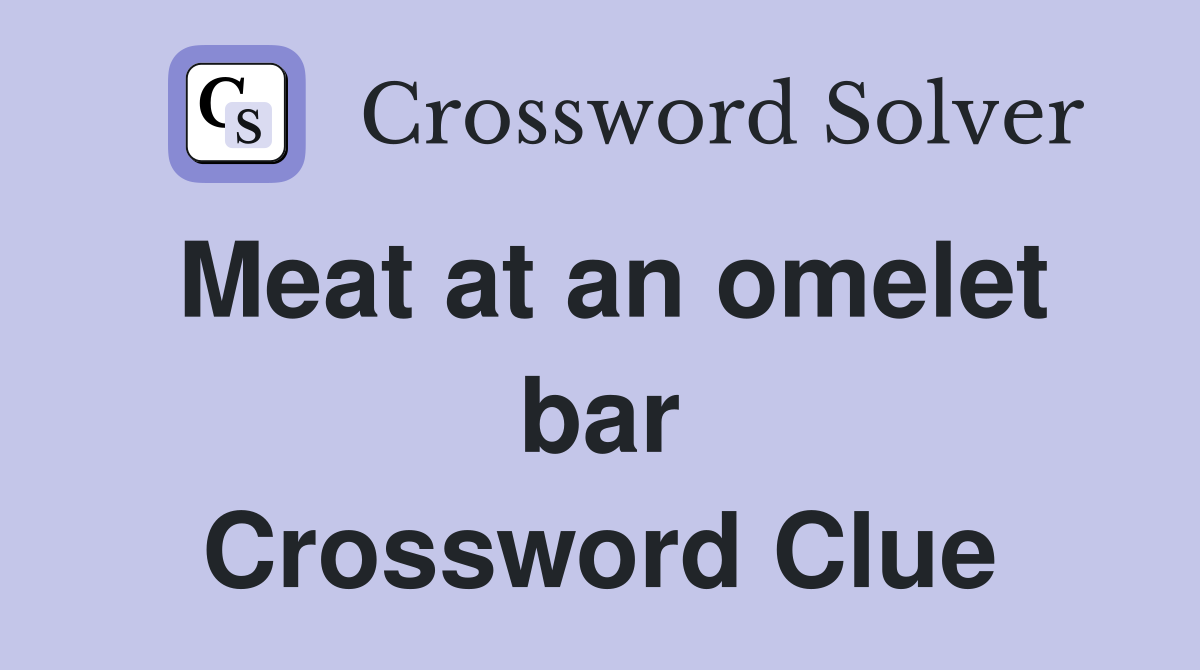 Meat at an omelet bar Crossword Clue