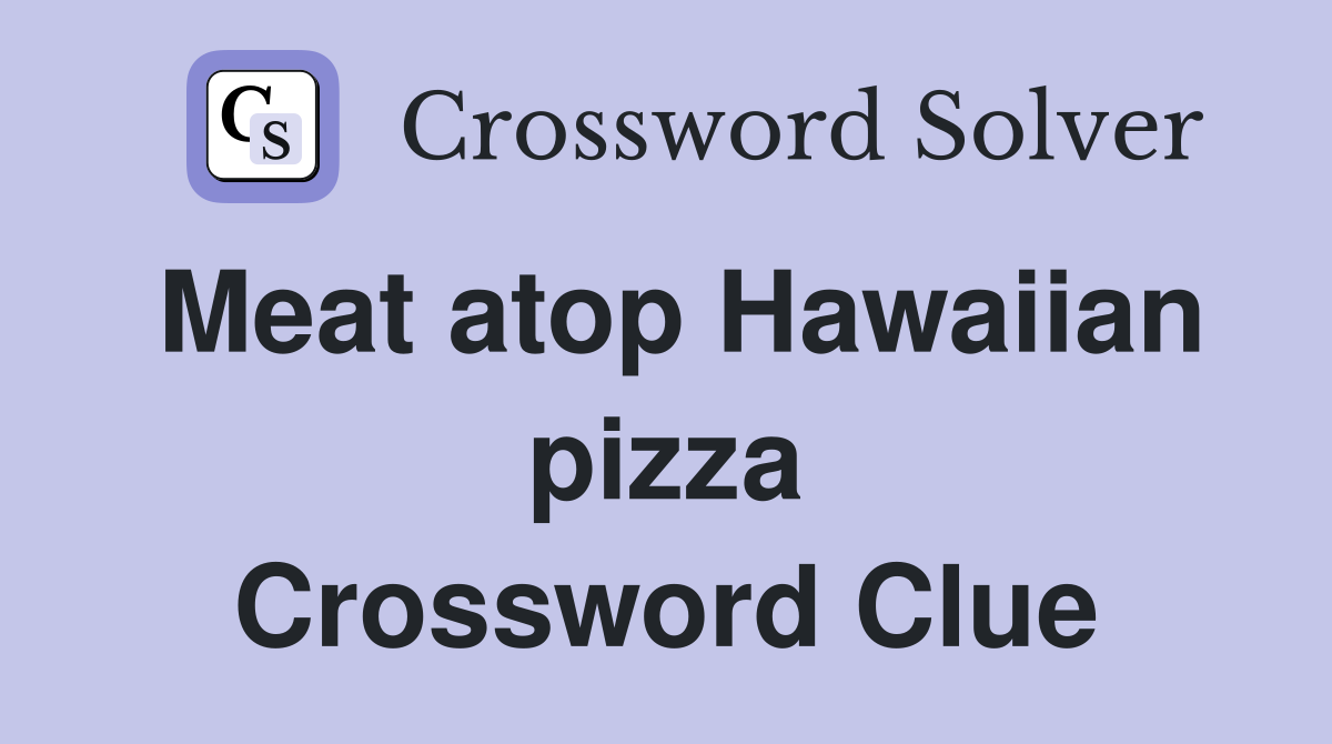 Meat atop Hawaiian pizza Crossword Clue