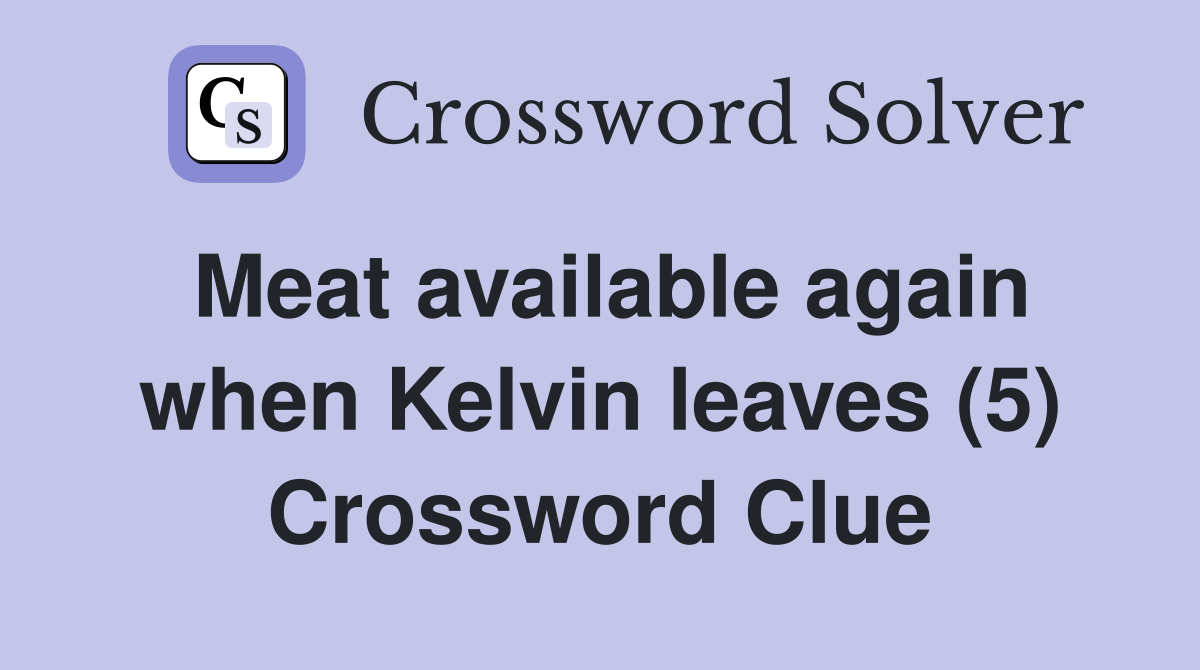 Meat available again when Kelvin leaves (5) Crossword Clue