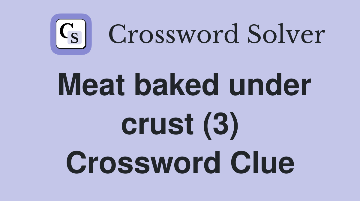 Meat baked under crust (3) Crossword Clue