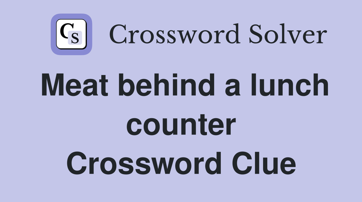 Meat behind a lunch counter Crossword Clue