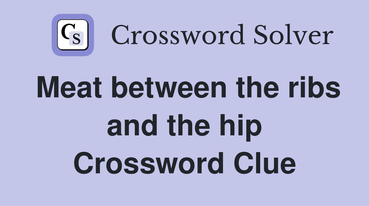 Meat between the ribs and the hip Crossword Clue