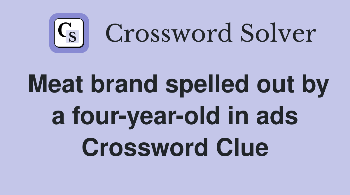 Meat brand spelled out by a four-year-old in ads Crossword Clue
