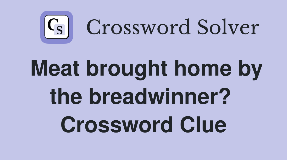 Meat brought home by the breadwinner?  Crossword Clue