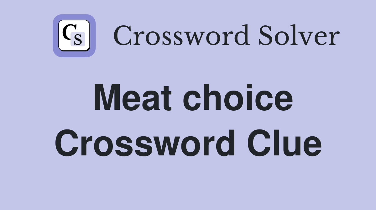 Meat choice Crossword Clue