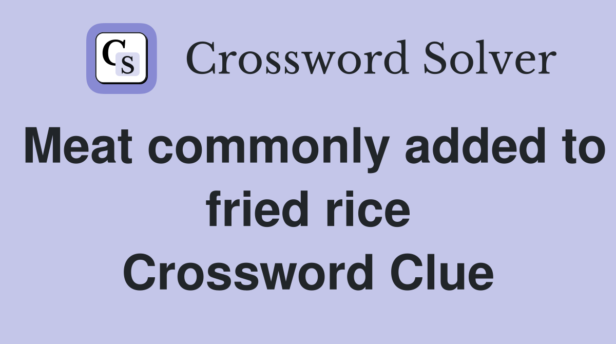 Meat commonly added to fried rice Crossword Clue