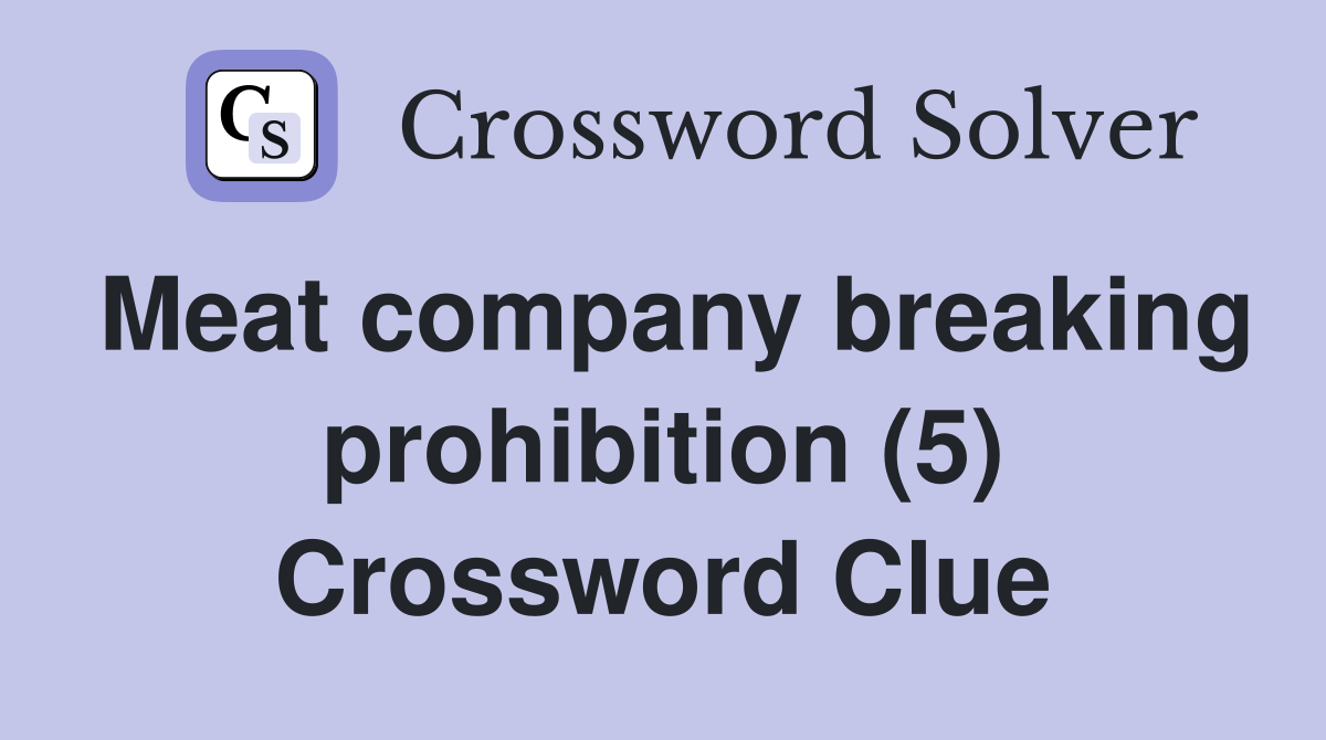 Meat company breaking prohibition (5) Crossword Clue