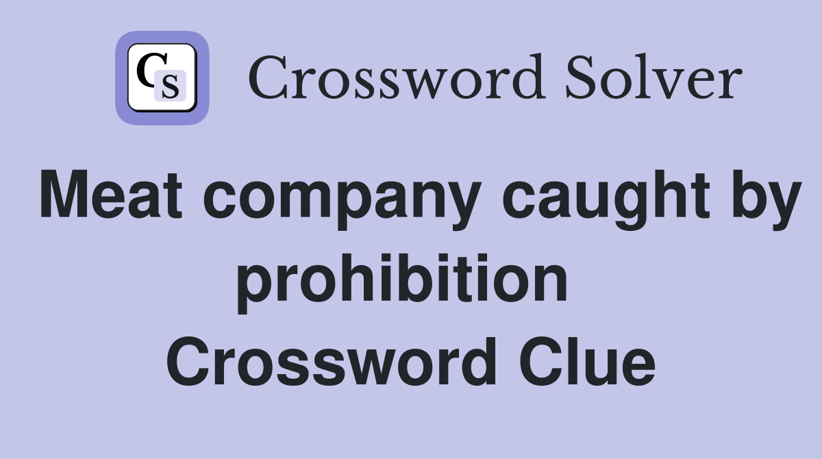 Meat company caught by prohibition  Crossword Clue