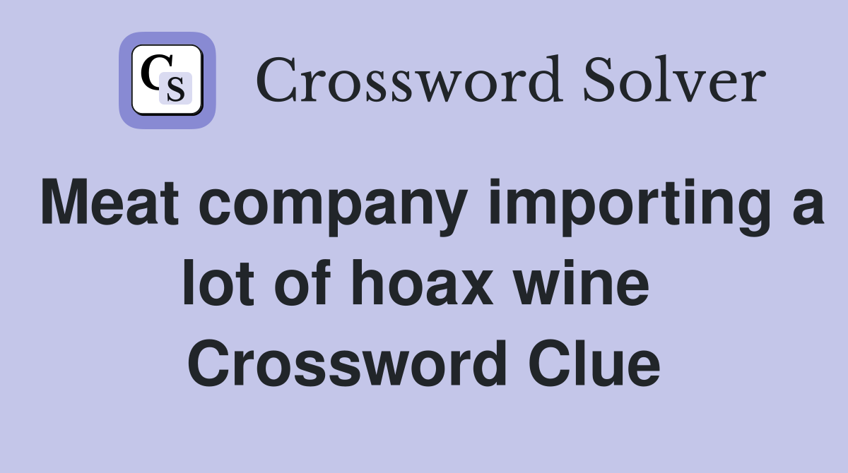 Meat company importing a lot of hoax wine  Crossword Clue