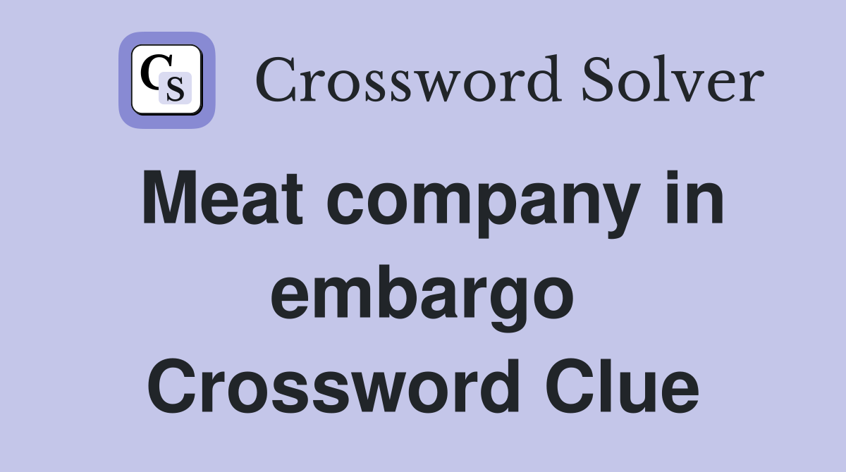 Meat company in embargo Crossword Clue