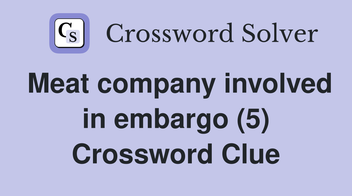 Meat company involved in embargo (5) Crossword Clue