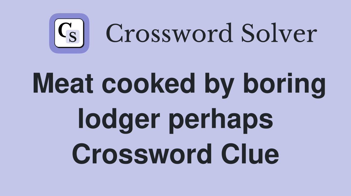 Meat cooked by boring lodger perhaps Crossword Clue