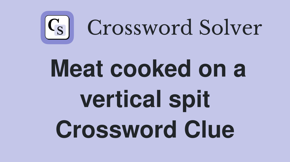 Meat cooked on a vertical spit Crossword Clue