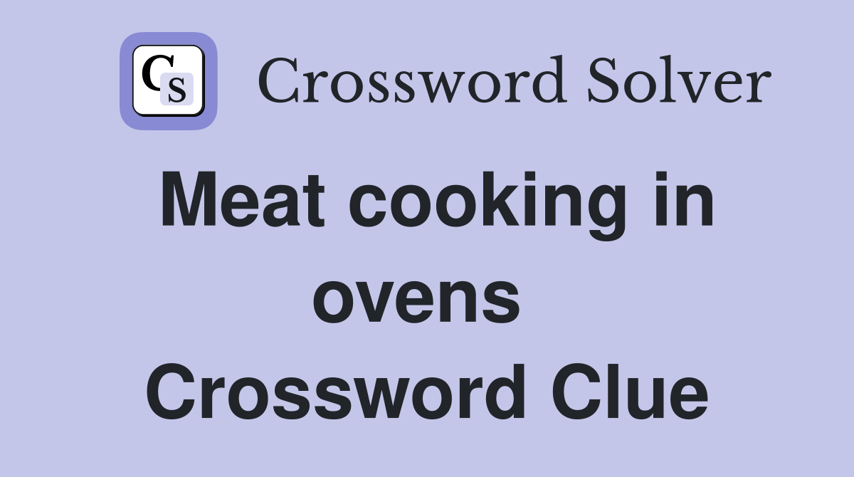 Meat cooking in ovens  Crossword Clue