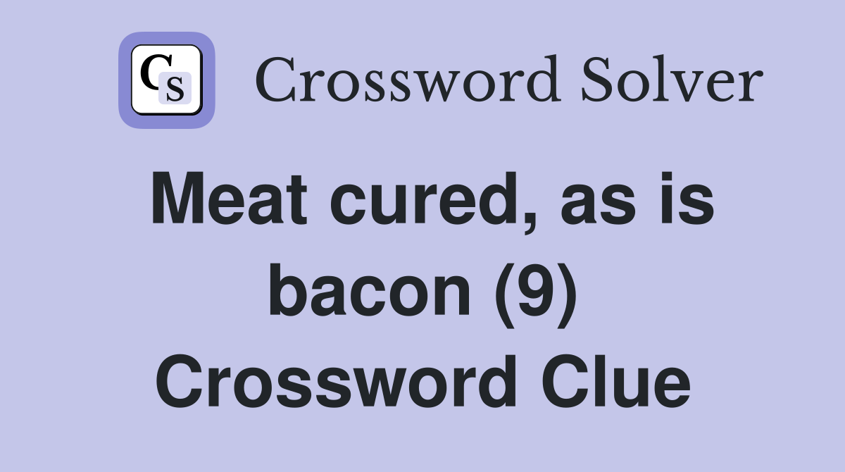 Meat cured, as is bacon (9) Crossword Clue