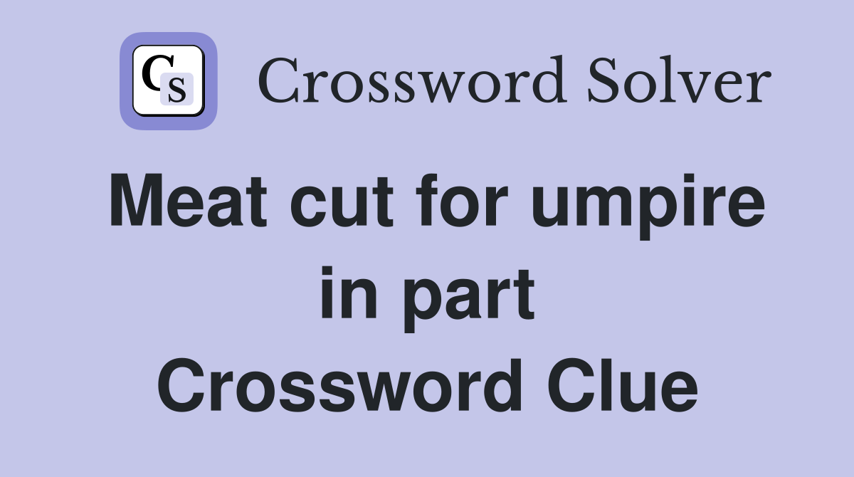 Meat cut for umpire in part Crossword Clue