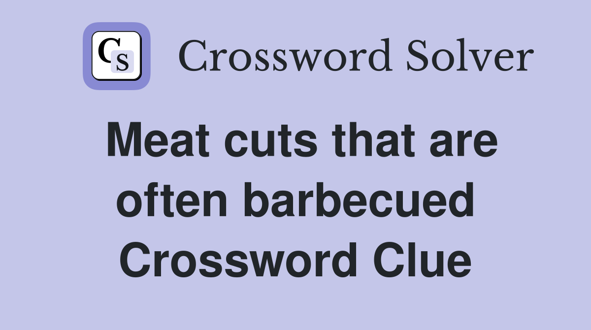 Meat cuts that are often barbecued Crossword Clue
