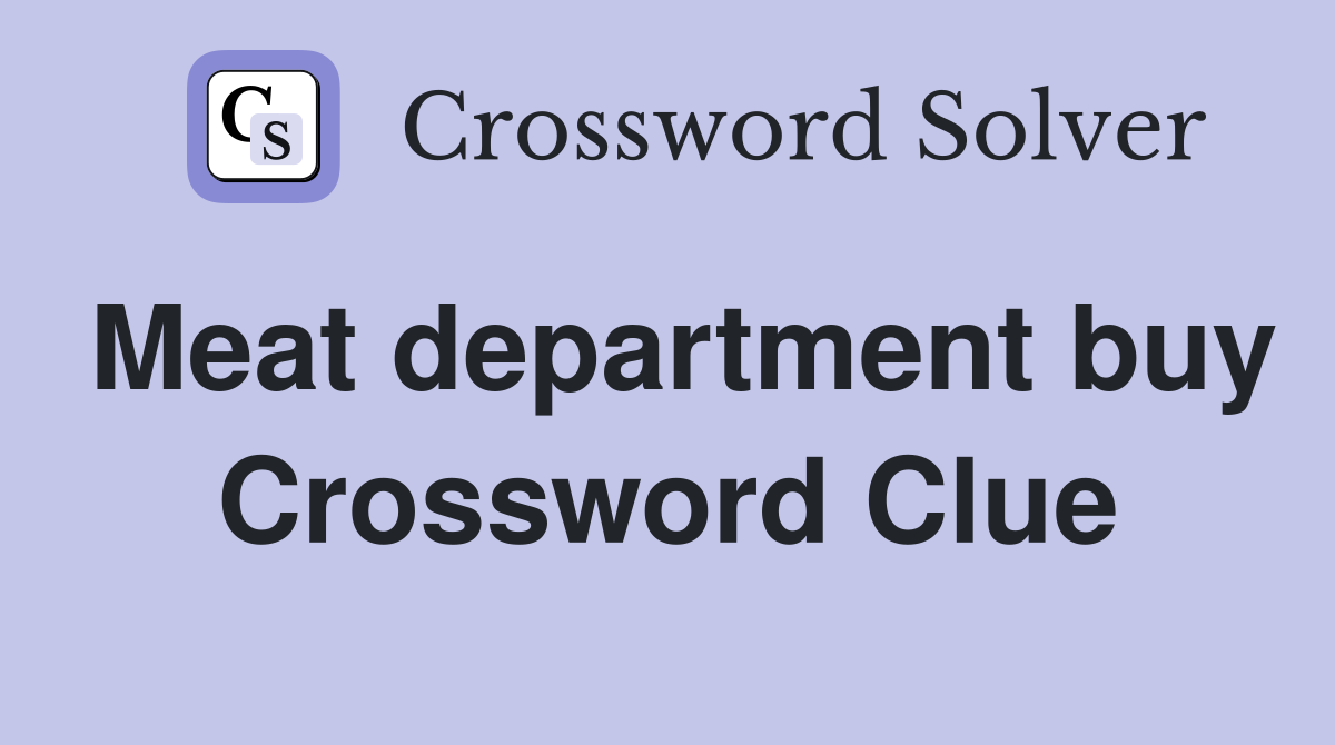 Meat department buy Crossword Clue