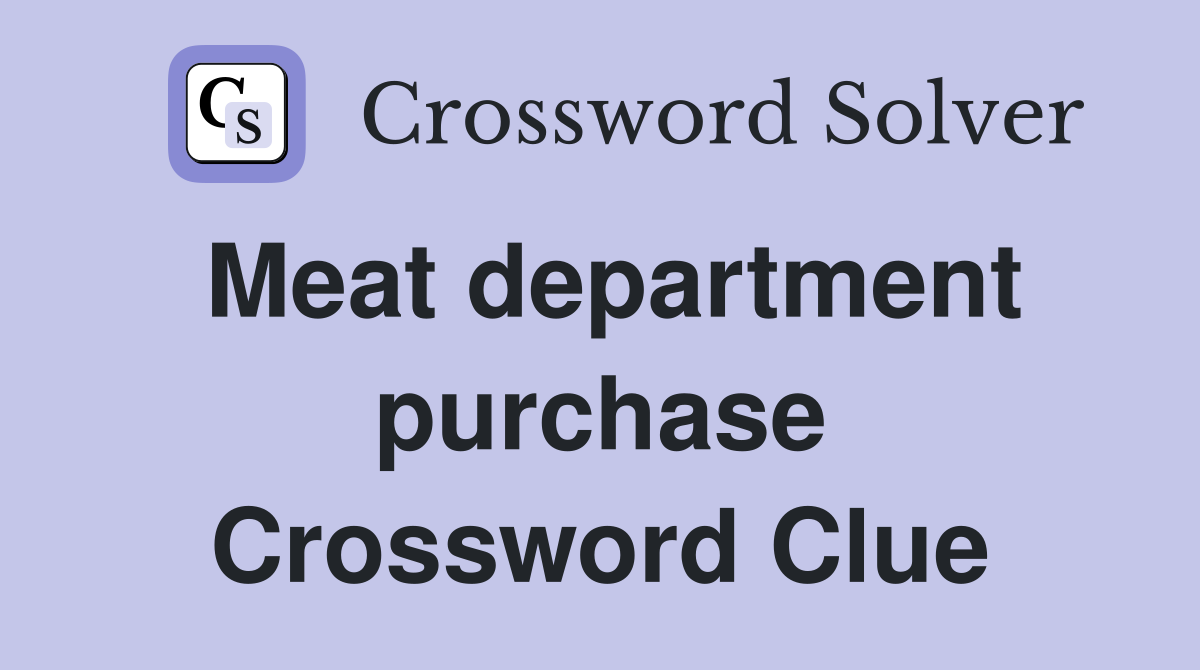 Meat department purchase Crossword Clue