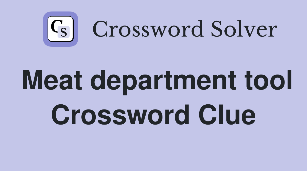 Meat department tool Crossword Clue