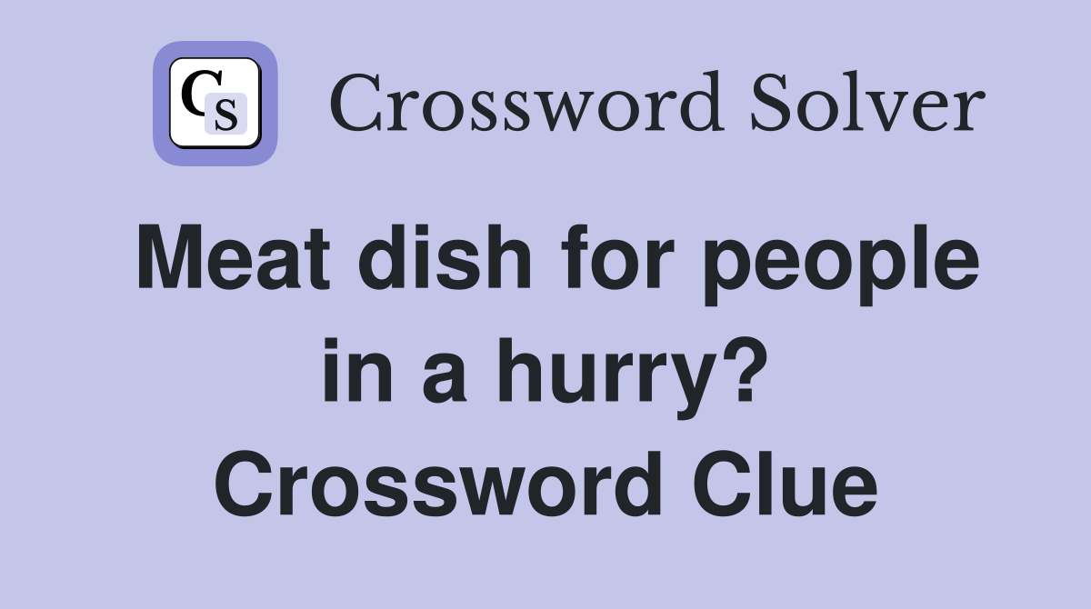 Meat dish for people in a hurry? Crossword Clue