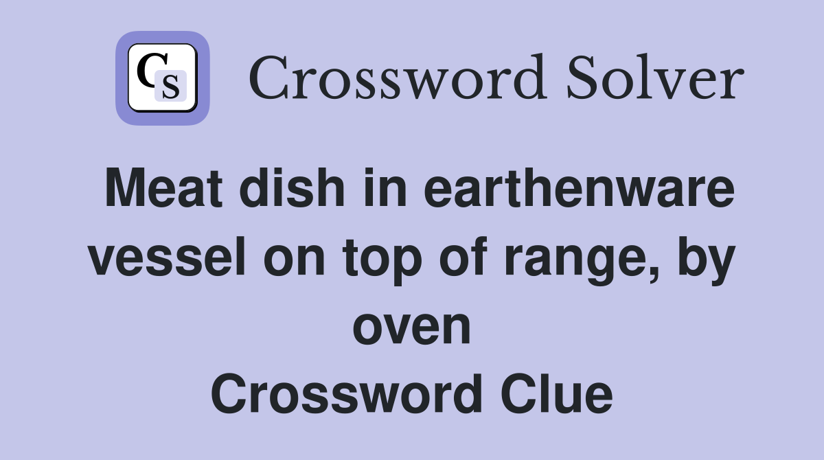 Meat dish in earthenware vessel on top of range, by oven Crossword Clue