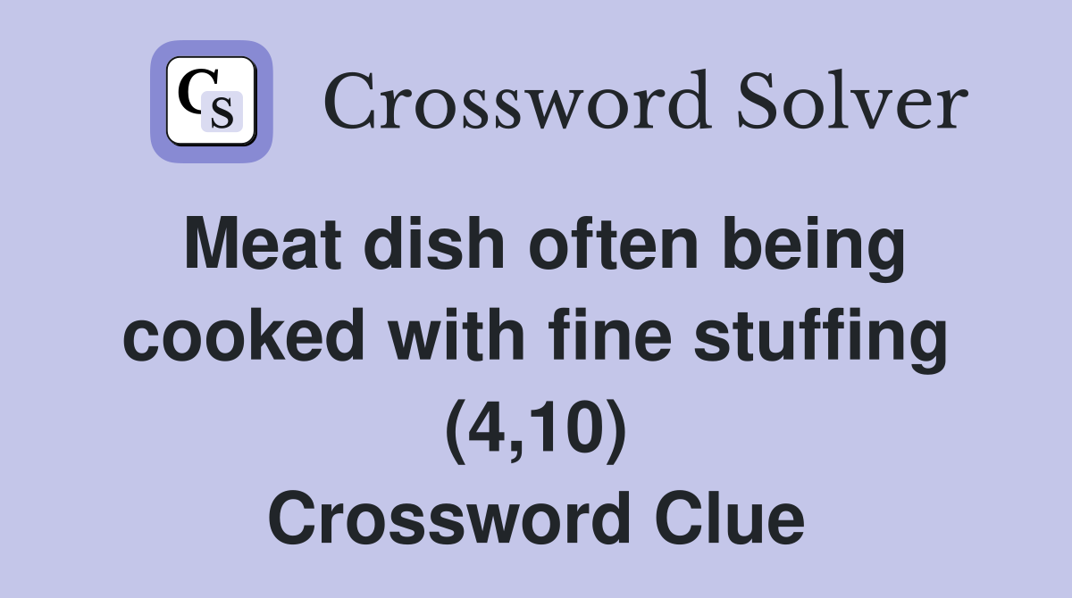 Meat dish often being cooked with fine stuffing (4,10) Crossword Clue
