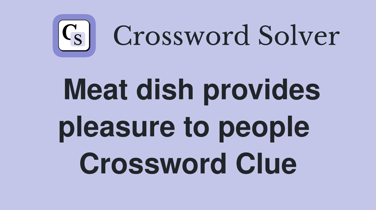 Meat dish provides pleasure to people  Crossword Clue