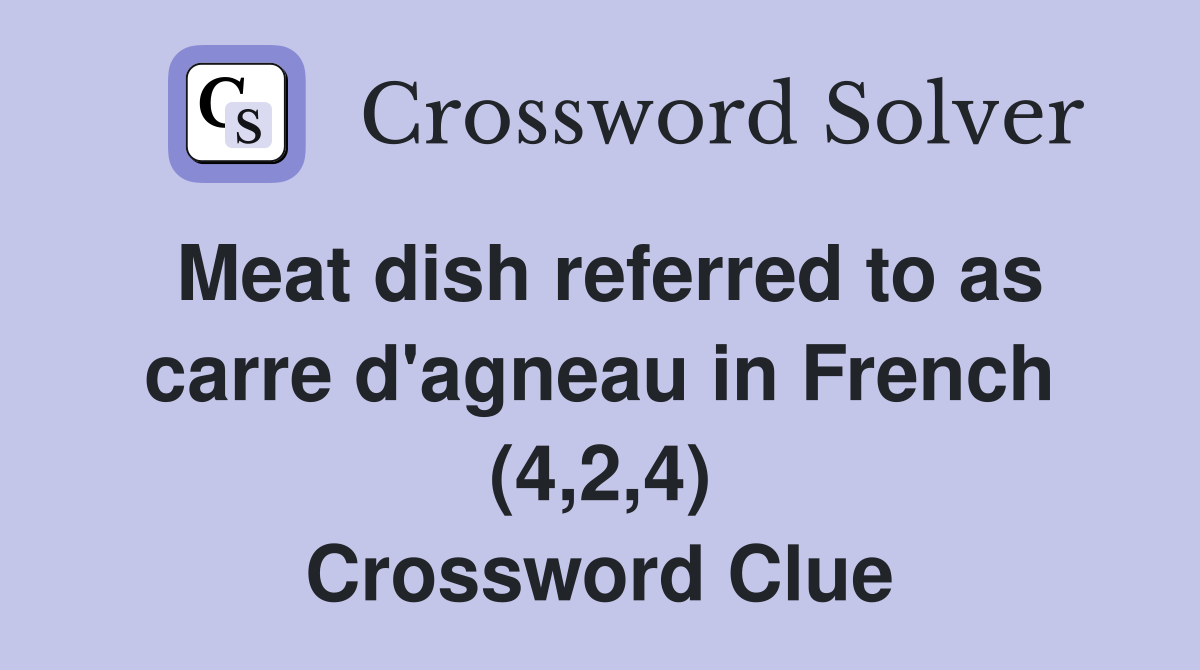 Meat dish referred to as carre d'agneau in French (4,2,4) Crossword Clue