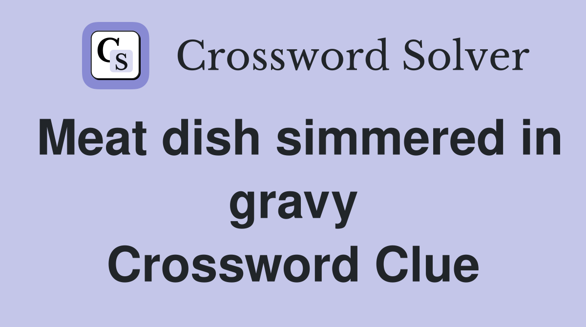 Meat dish simmered in gravy Crossword Clue