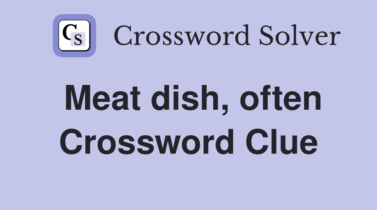 Meat dish, often Crossword Clue