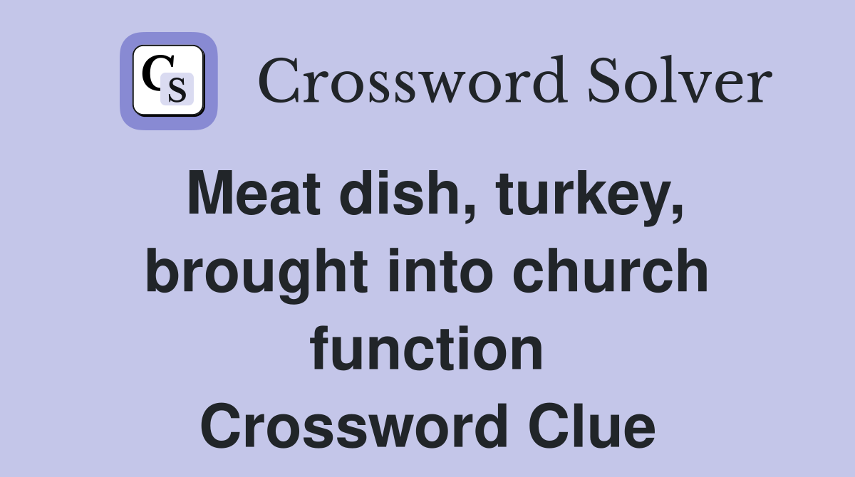 Meat dish, turkey, brought into church function Crossword Clue