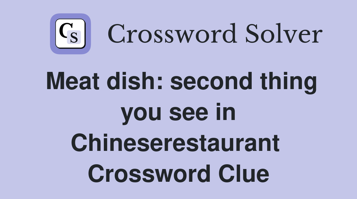 Meat dish: second thing you see in Chineserestaurant  Crossword Clue