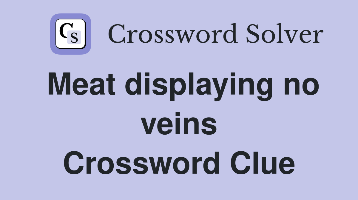 Meat displaying no veins Crossword Clue
