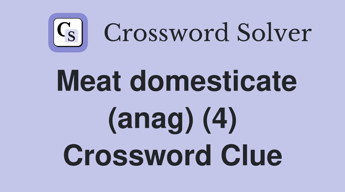 Meat domesticate (anag) (4) Crossword Clue