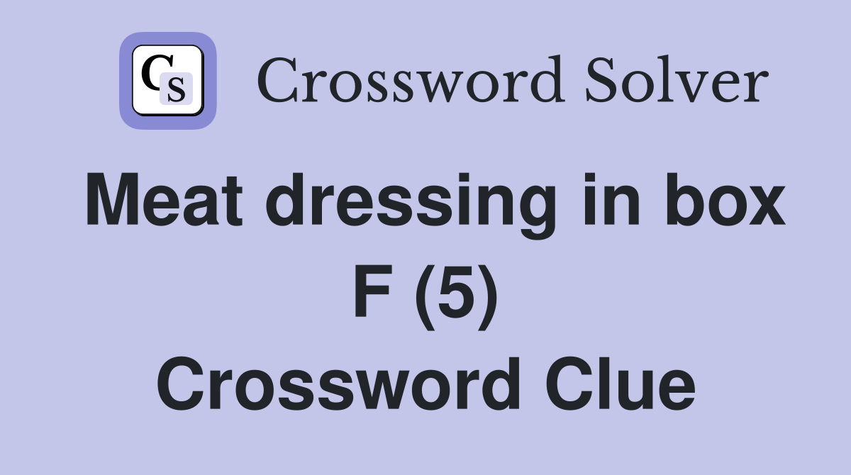 Meat dressing in box F (5) Crossword Clue