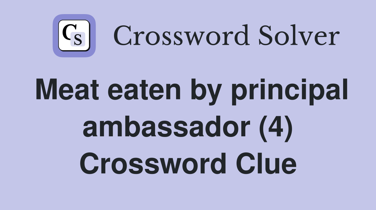 Meat eaten by principal ambassador (4) Crossword Clue