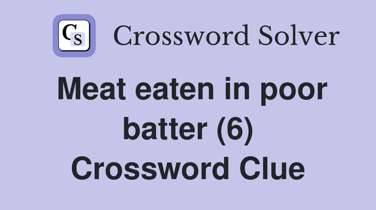 Meat eaten in poor batter (6) Crossword Clue
