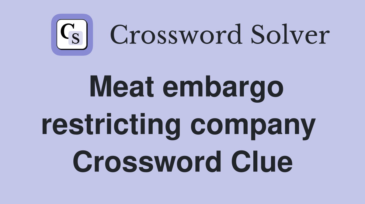Meat embargo restricting company  Crossword Clue