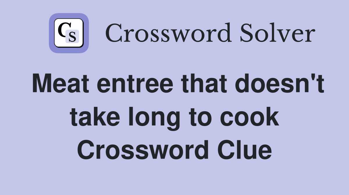 Meat entree that doesn't take long to cook Crossword Clue