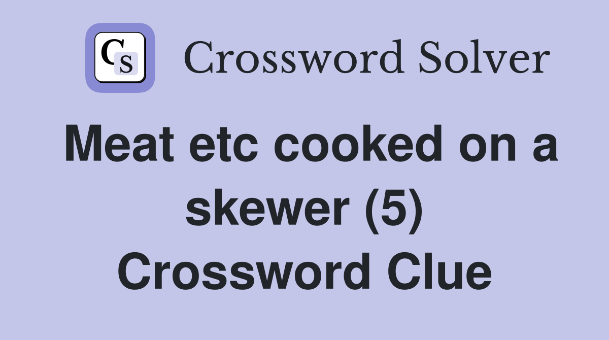 Meat etc cooked on a skewer (5) Crossword Clue