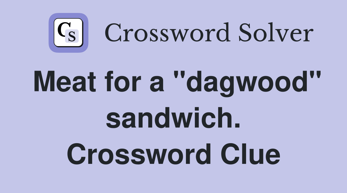 Meat for a "dagwood" sandwich. Crossword Clue