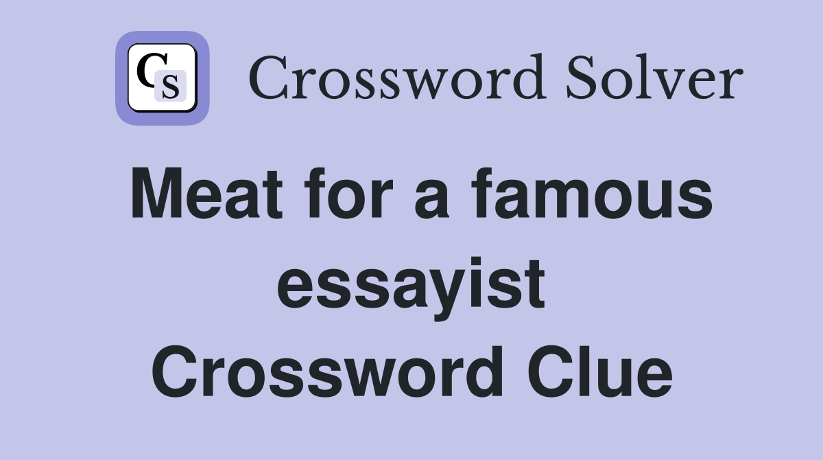 Meat for a famous essayist Crossword Clue