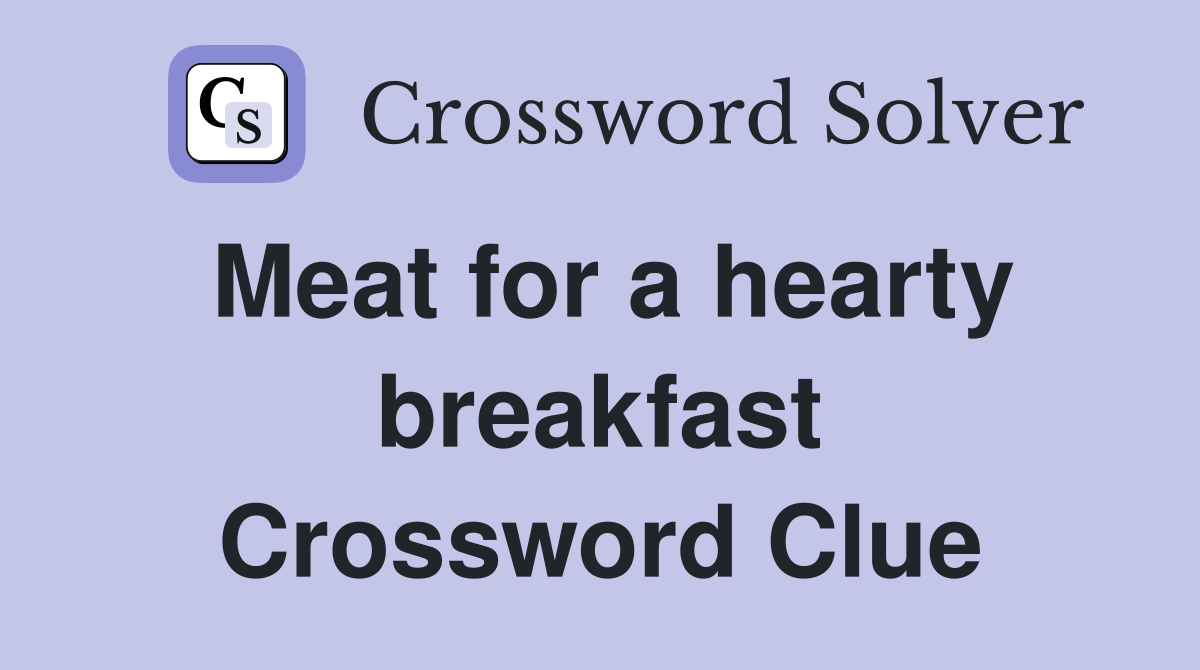 Meat for a hearty breakfast Crossword Clue