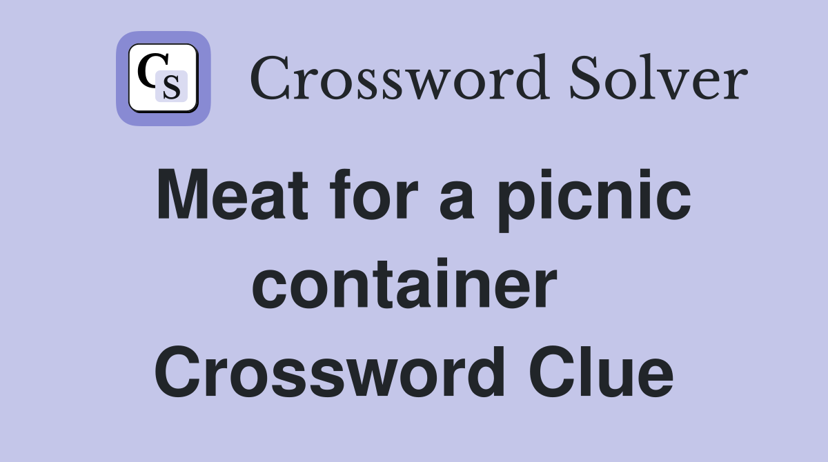 Meat for a picnic container  Crossword Clue