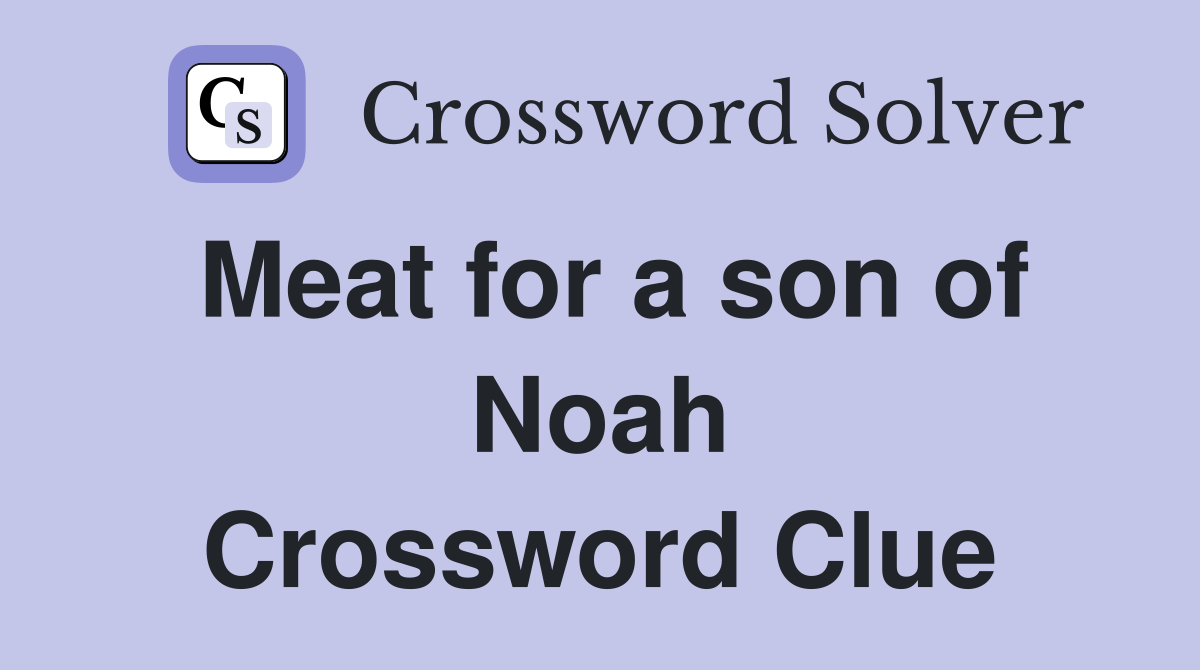Meat for a son of Noah Crossword Clue
