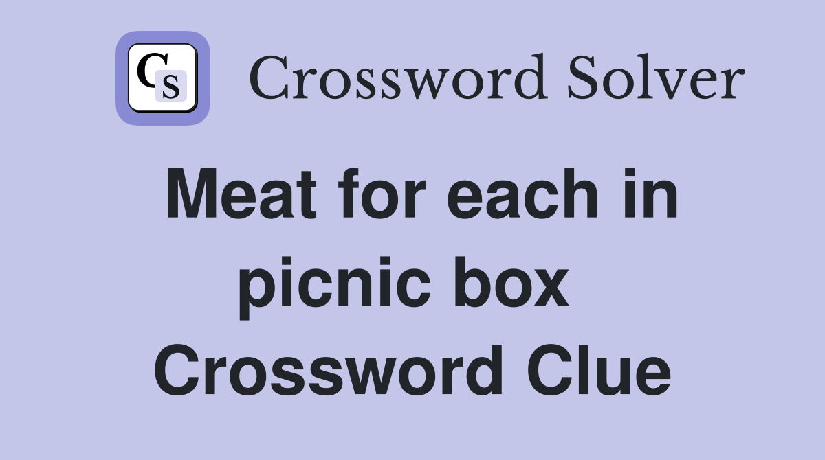 Meat for each in picnic box  Crossword Clue