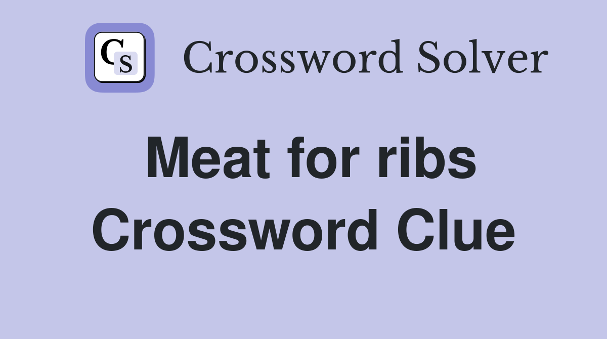 Meat for ribs Crossword Clue